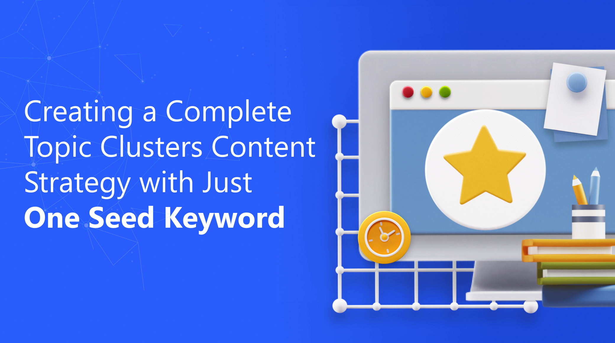 Creating a Complete Topic Clusters Content Strategy with Just One Seed Keyword