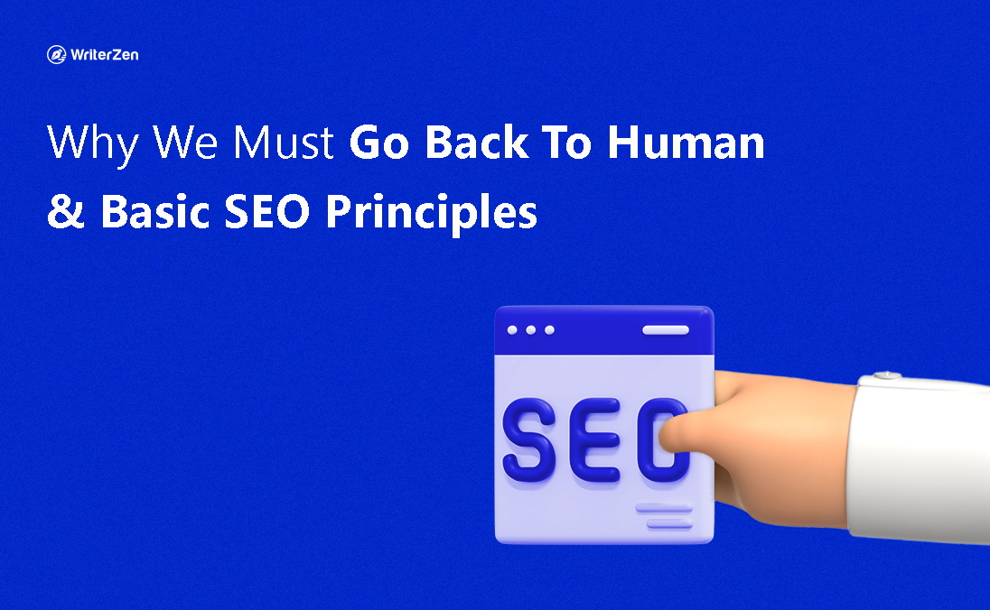 WriterZen Why We Must Go Back To Human Basic SEO Principles Writerzen why we must go back to human basic seo principles