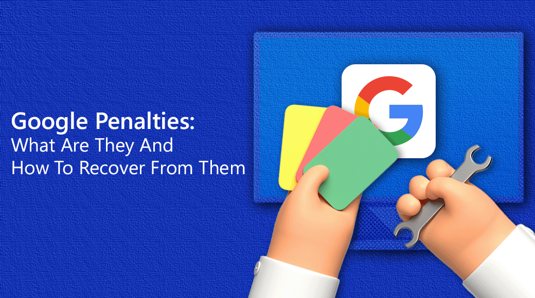 Google Penalties: What Are They and How to Recover from Them