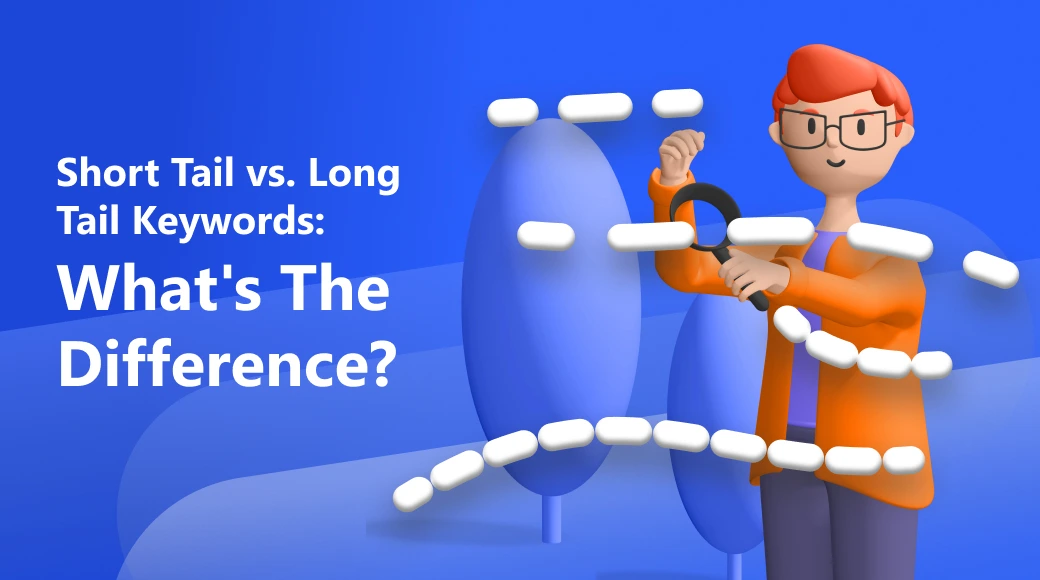 Short Tail vs. Long Tail Keywords: What’s the Difference?