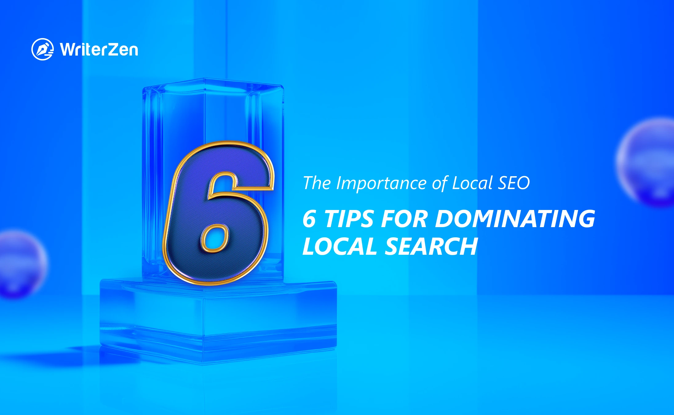 WriterZen The Importance Of Local SEO 6 Tips For Dominating Local Search