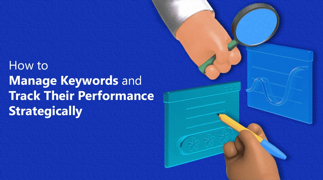 How to Manage Keywords and Track Their Performance Strategically