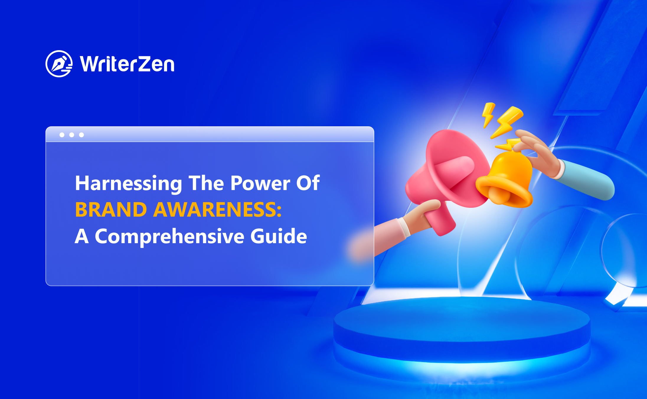 WriterZen - Harnessing the Power of Brand Awareness: A Comprehensive Guide