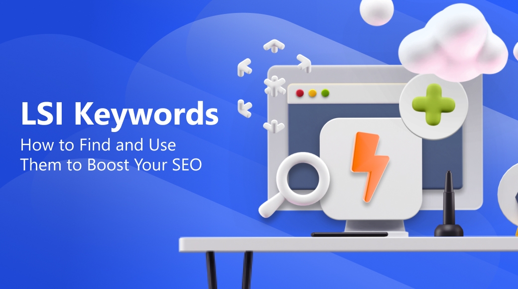 LSI Keywords: How to Find and Use Them to Boost Your SEO