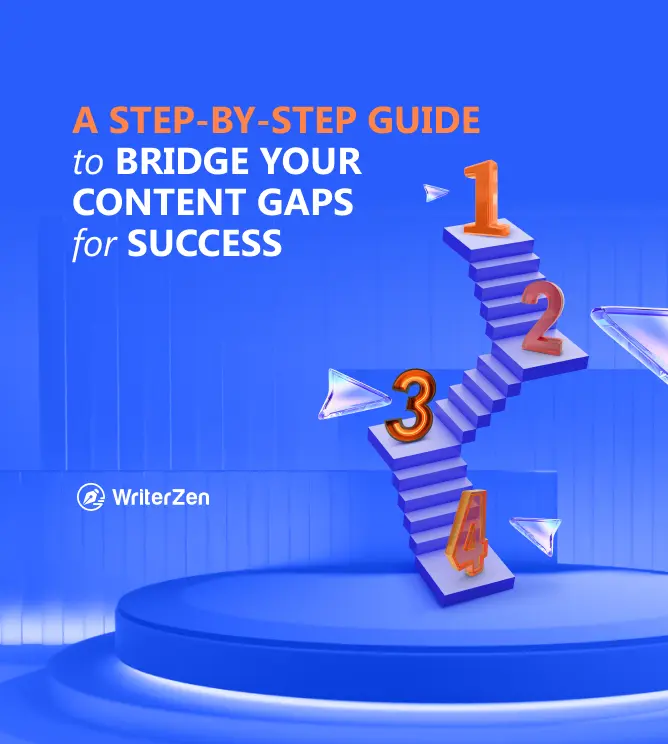 A Step-by-Step Guide to Bridge Your Content Gaps for Success